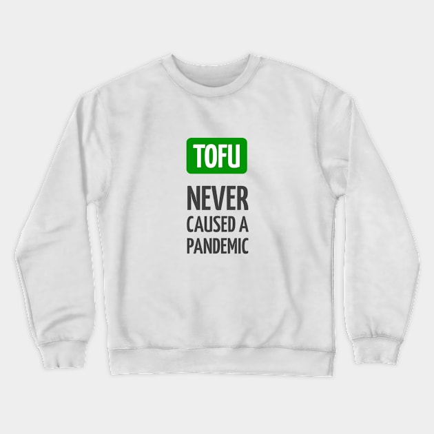 Tofu never caused a pandemic Crewneck Sweatshirt by InspireMe